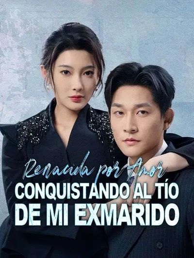 Renacida por amor: Conquistando al tío de mi exmarido